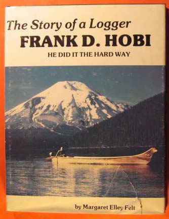 Image for Story of a Logger: Frank D. Hobi: He Did it the Hard Way