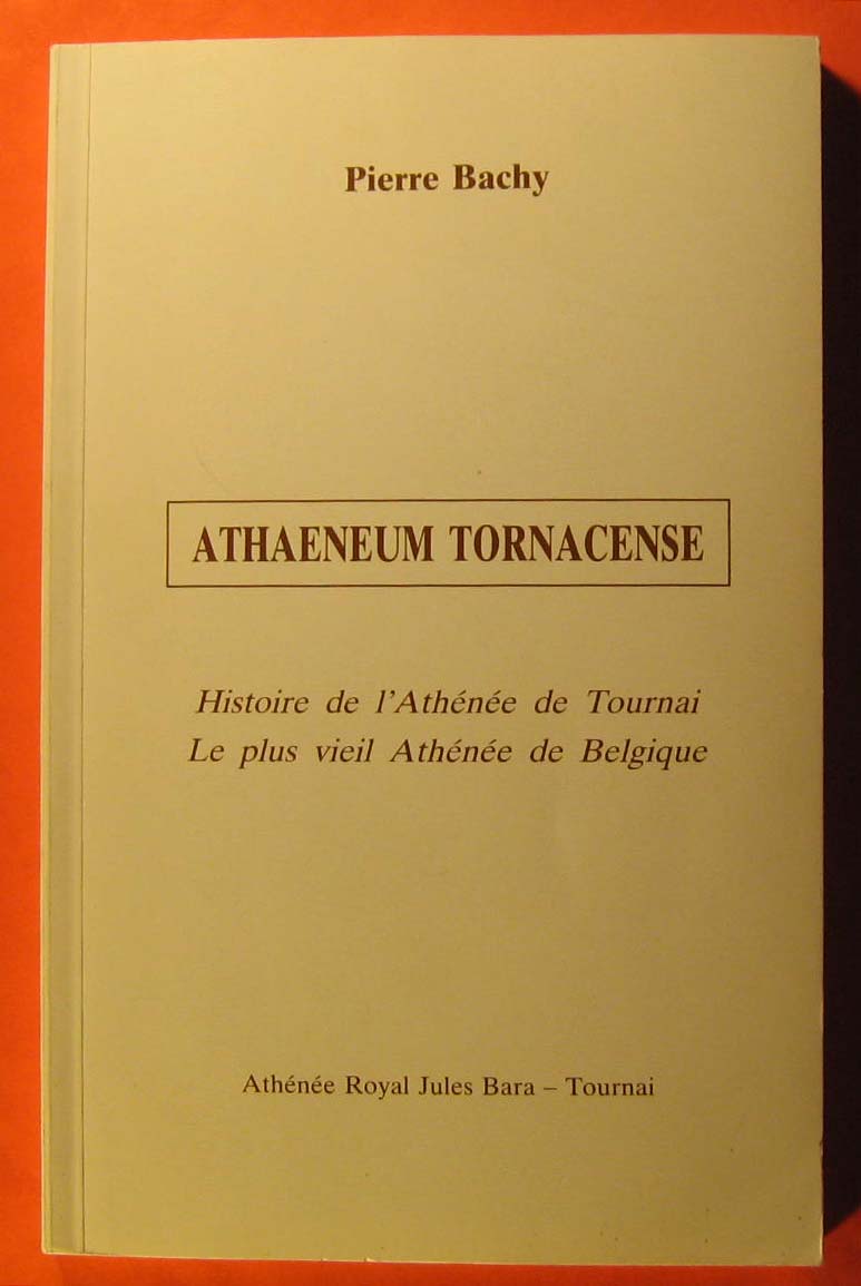 Image for Athaeneum Tornacense: Histoire De l'Athenee De Tournai Le Plus Vieil Athenee De Belgique