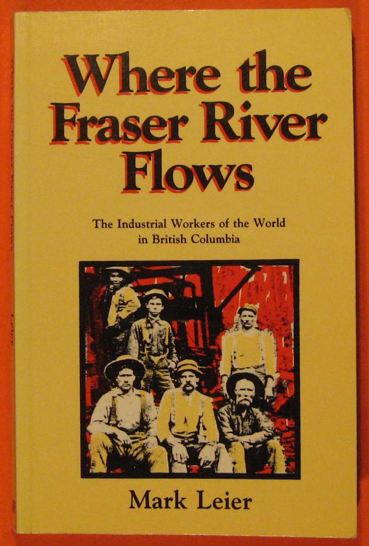 Image for Where the Fraser River Flows: The Industrial Workers of the World in British Columbia