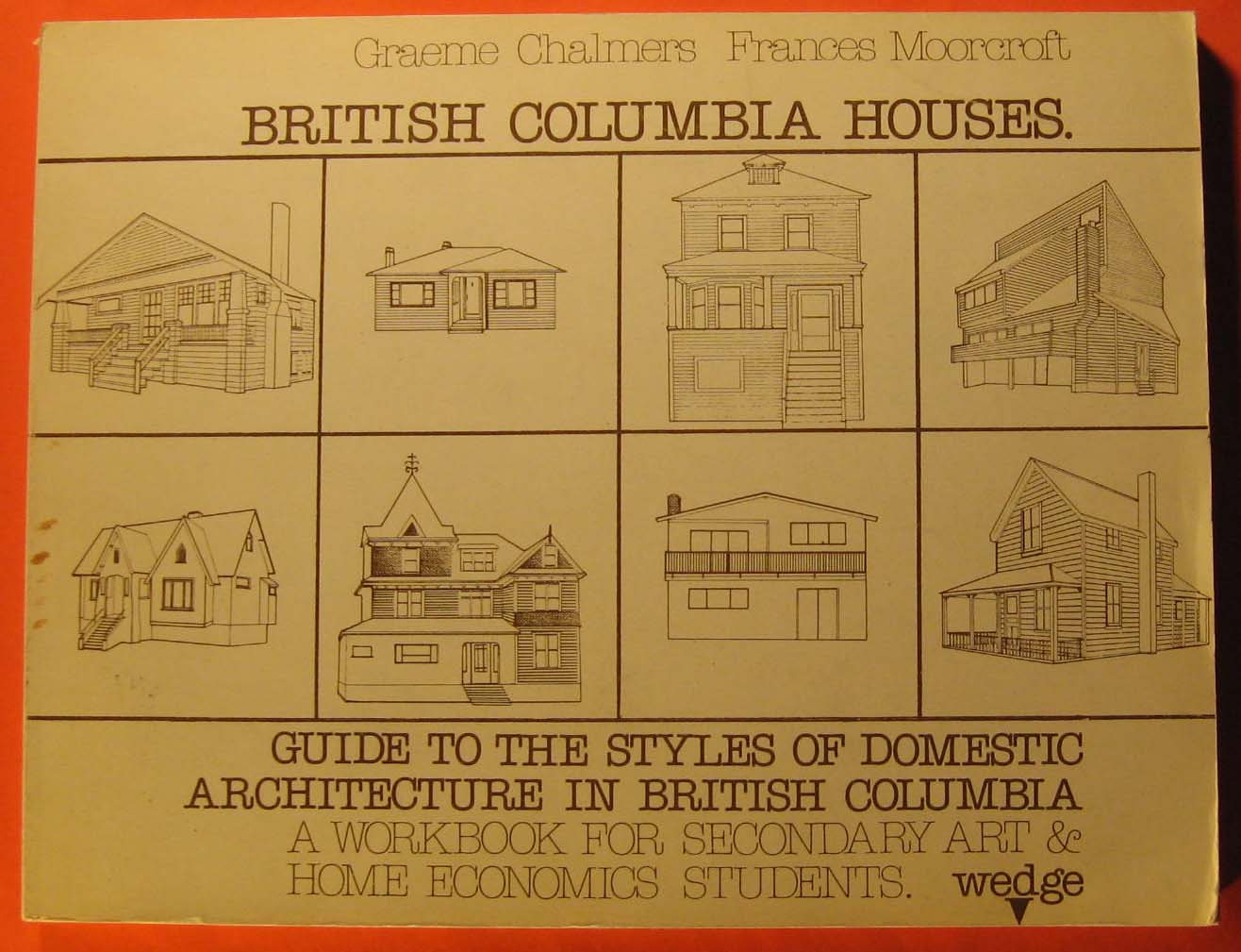 Image for British Columbia Houses; a Guide to the Styles of Domestic Architecture in British Columbia; a Workbook for Secondary Art & Home Economics Students