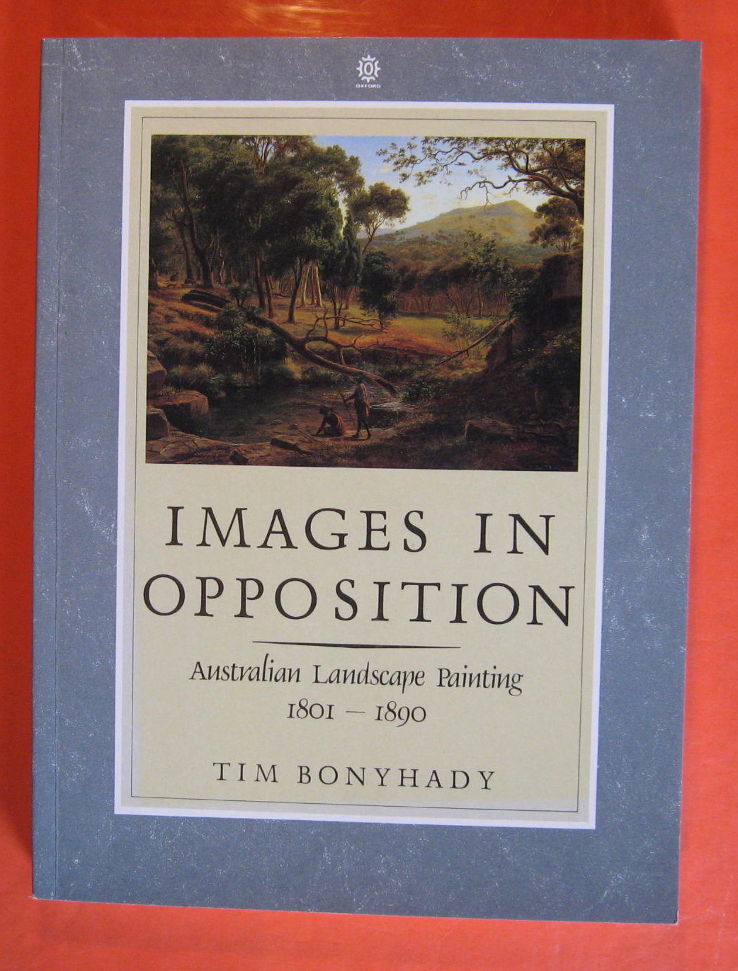 Image for Images in Opposition: Australian Landscape Painting, 1801-1890