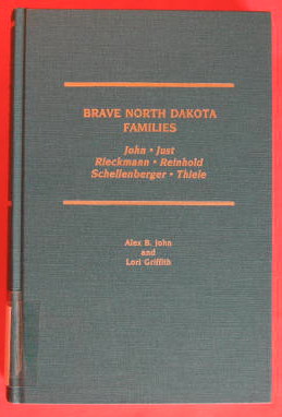Image for Brave North Dakota Families: a Family Story and a Genealogy of the Joh, Just Rieckmann, Reinhold, Schellenberger and Thiele Families in America and Germany