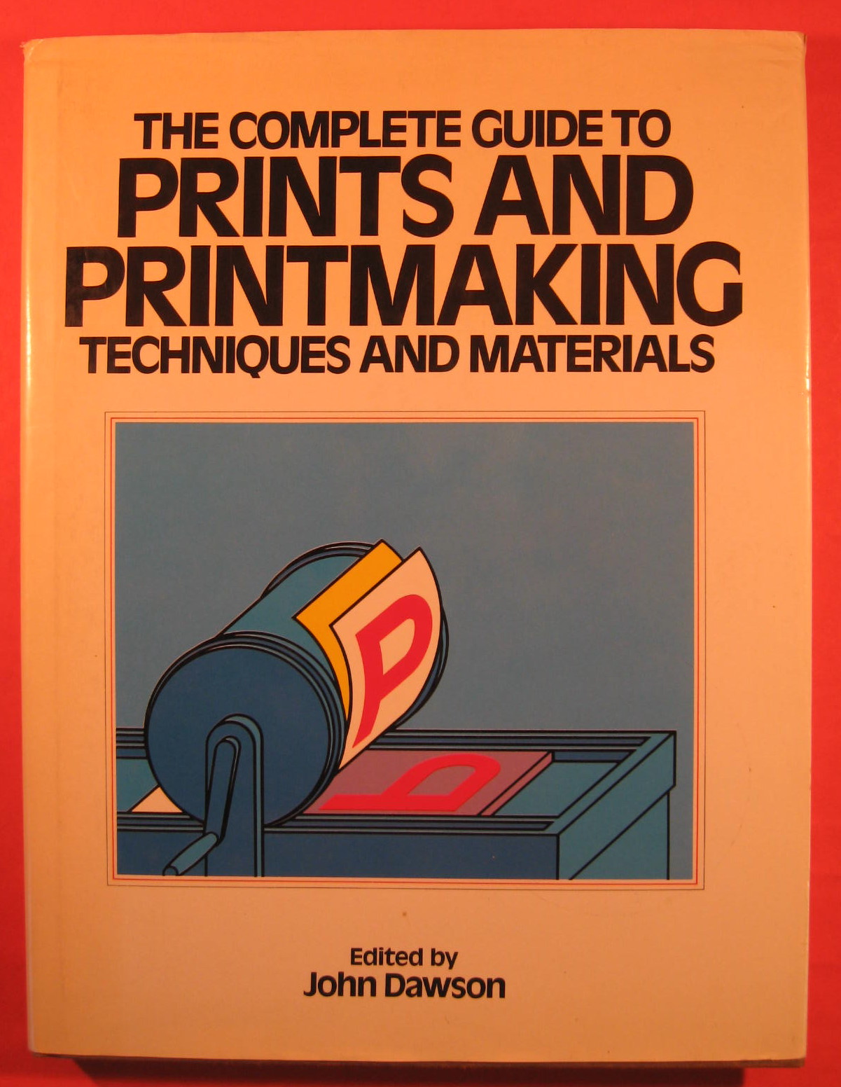 Image for The Complete Guide to Prints and Print Making Techniques and Materials