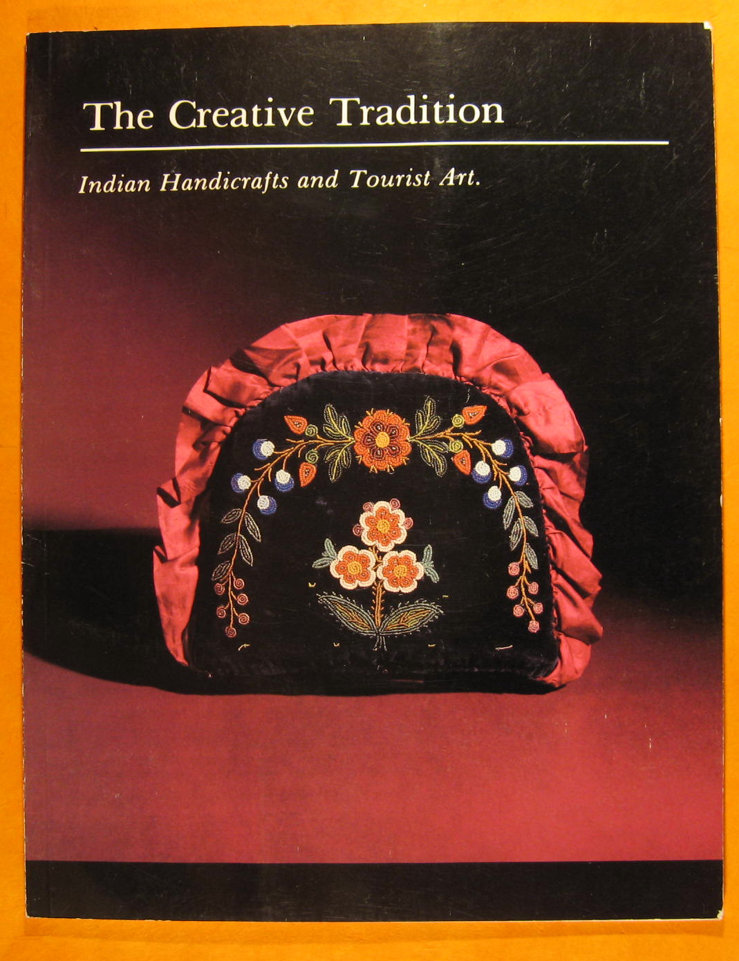Image for The Creative Tradition:  Indian Handicrafts and Tourist Art