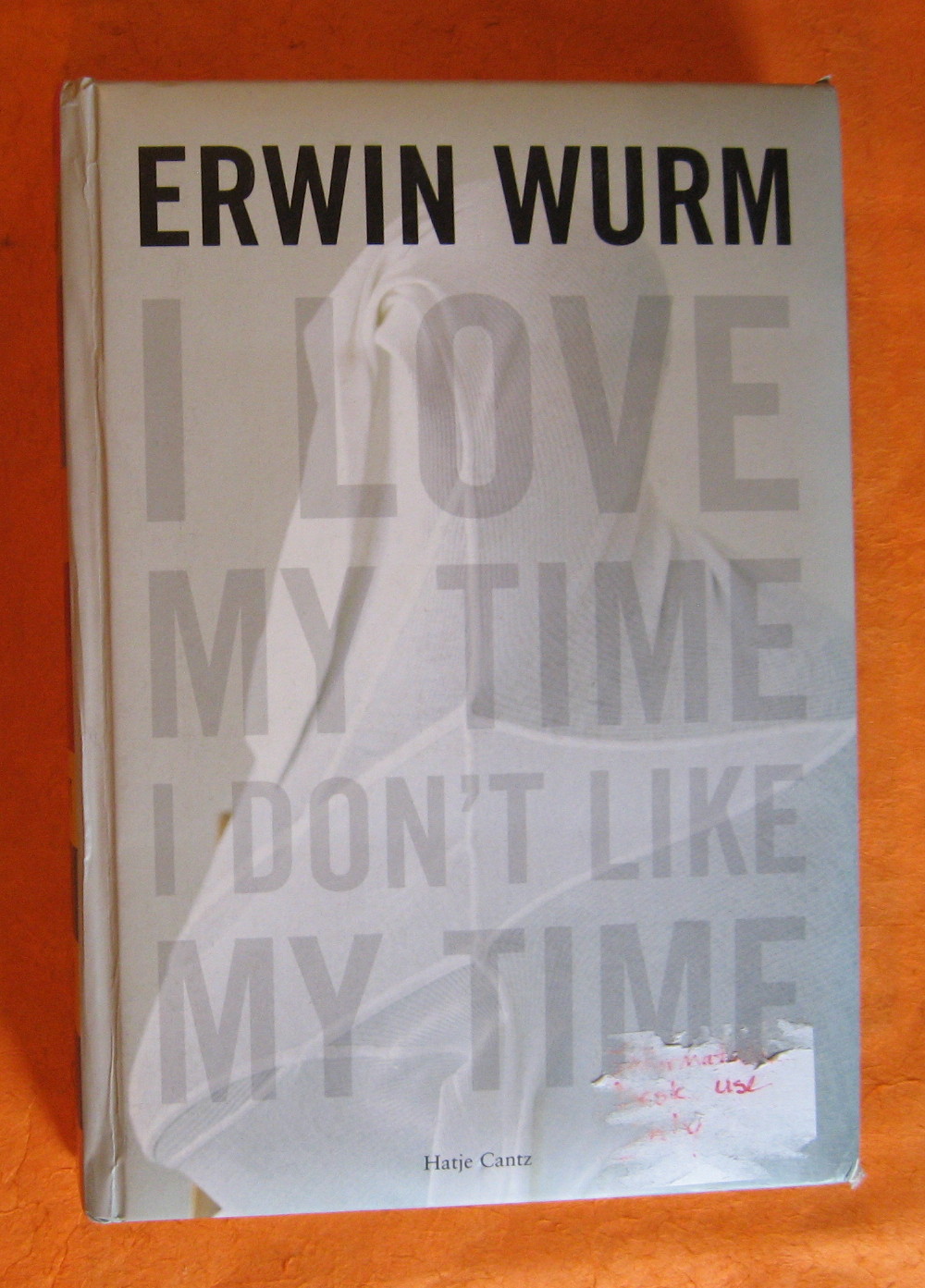 Erwin Wurm: I Love My Time, I Don't Like My Time