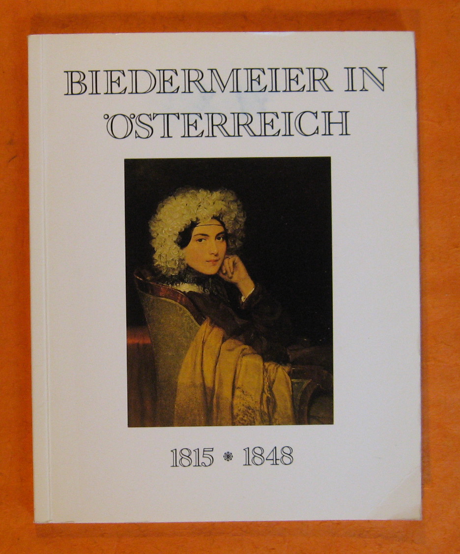 Image for Biedermeier in Osterreich 1815 - 1848: Katalog Zu Einer Ausstellung Des Bundesministeriums Fur Auswartige Angelegenheiten