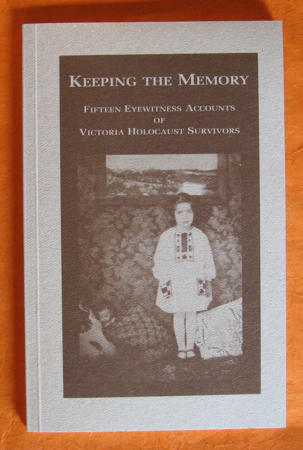 Image for Keeping the memory: Fifteen eyewitness accounts of Victoria Holocaust survivors