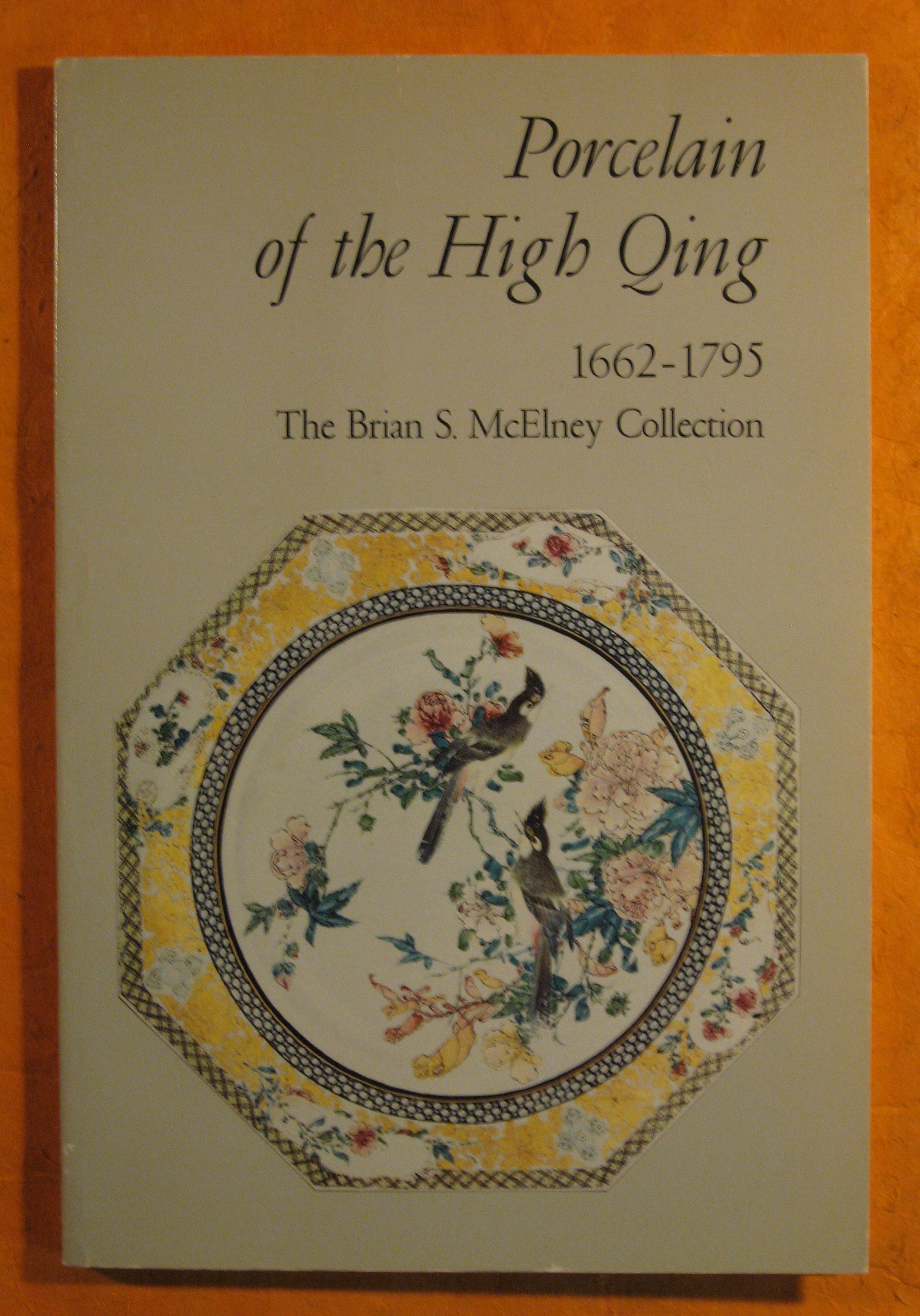Image for Porcelain of the High Qing 1662 - 1795 : The Brian S. McElney Collection