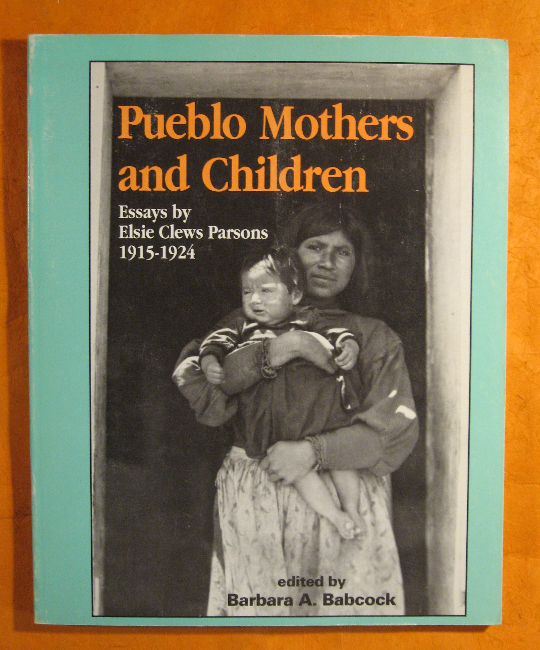Image for Pueblo Mothers and Children: Essays by Elsie Clews Parsons, 1915-1924
