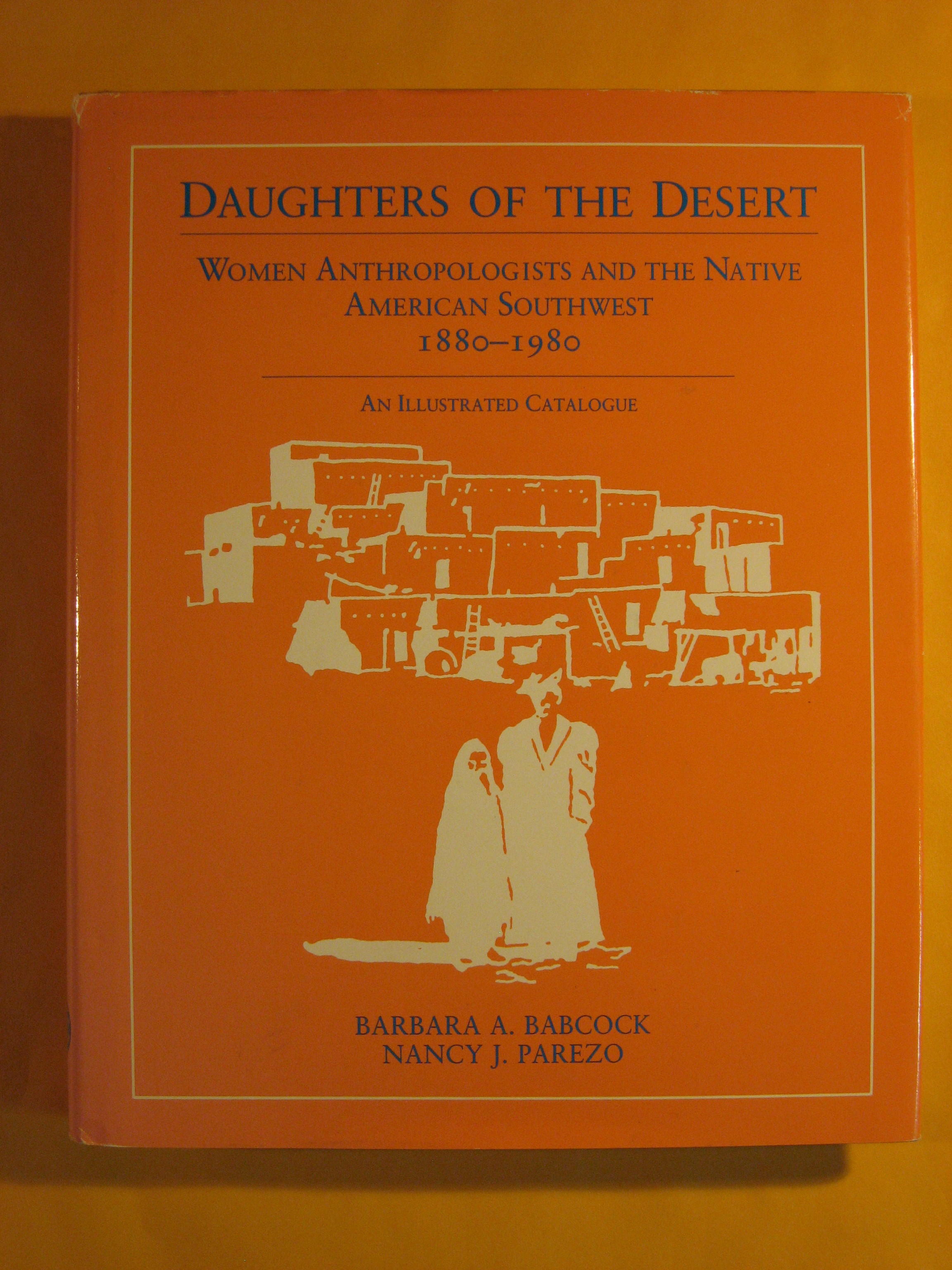 Image for Daughters of the desert: Women anthropologists and the native American Southwest, 1880-1980 : an illustrated catalogue