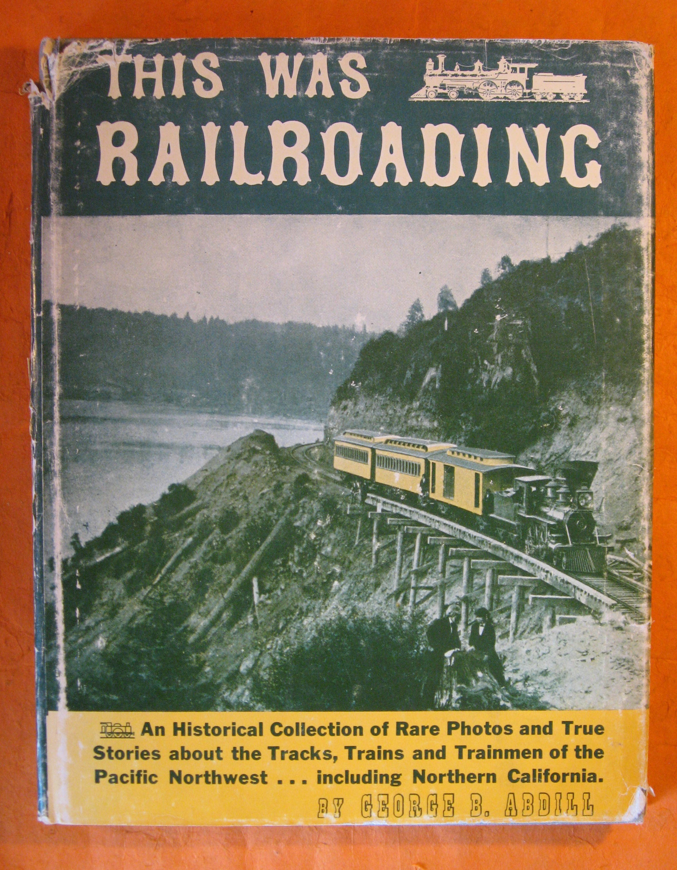 Image for This Was Railroading: An Historical Collection of Rare Photos and True Stories About the Tracks, Trains and Trainmen of the Pacific Northwest...including Northern California
