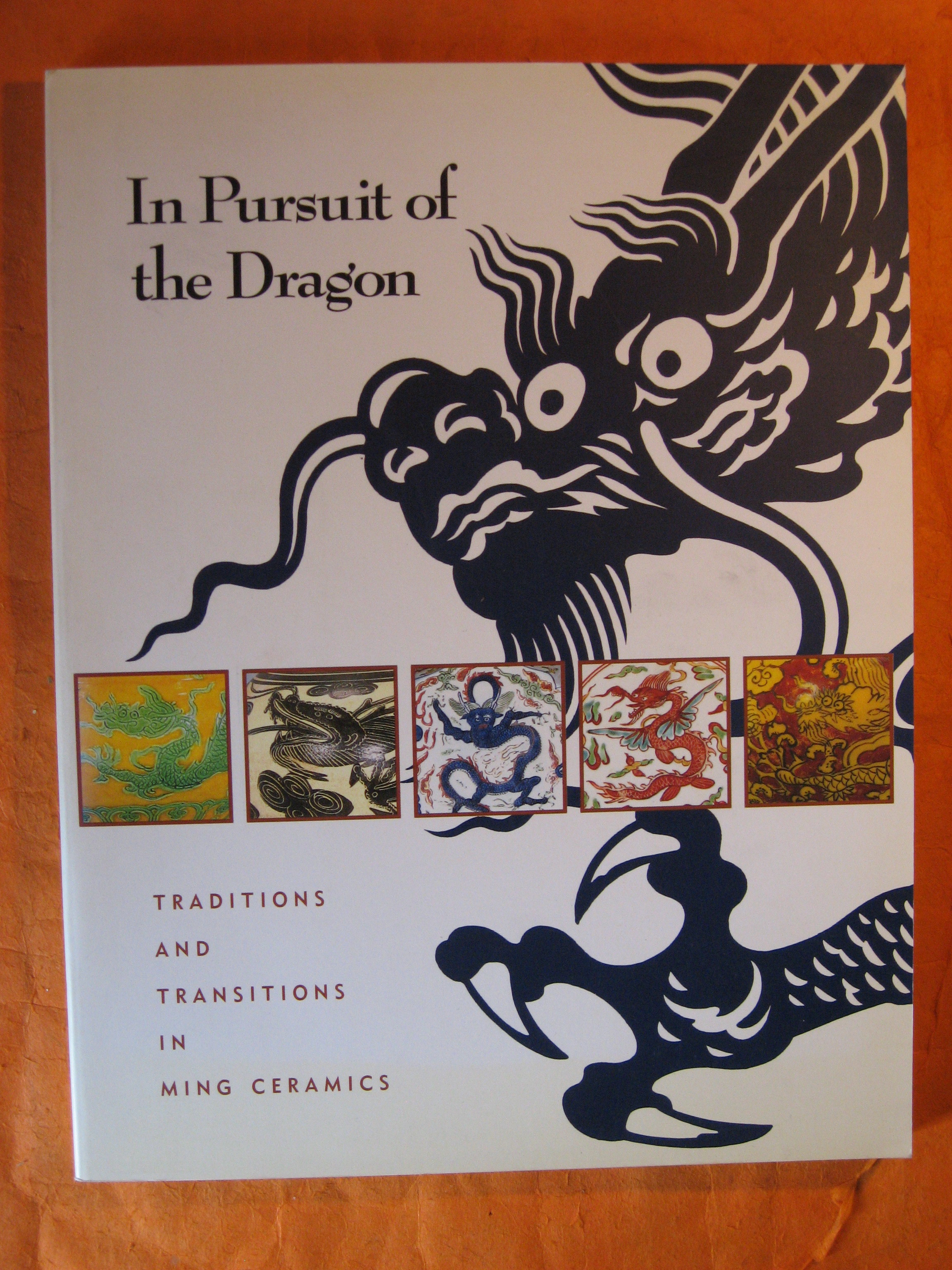 Image for In Pursuit of the Dragon: Traditions and Transitions in Ming Ceramics