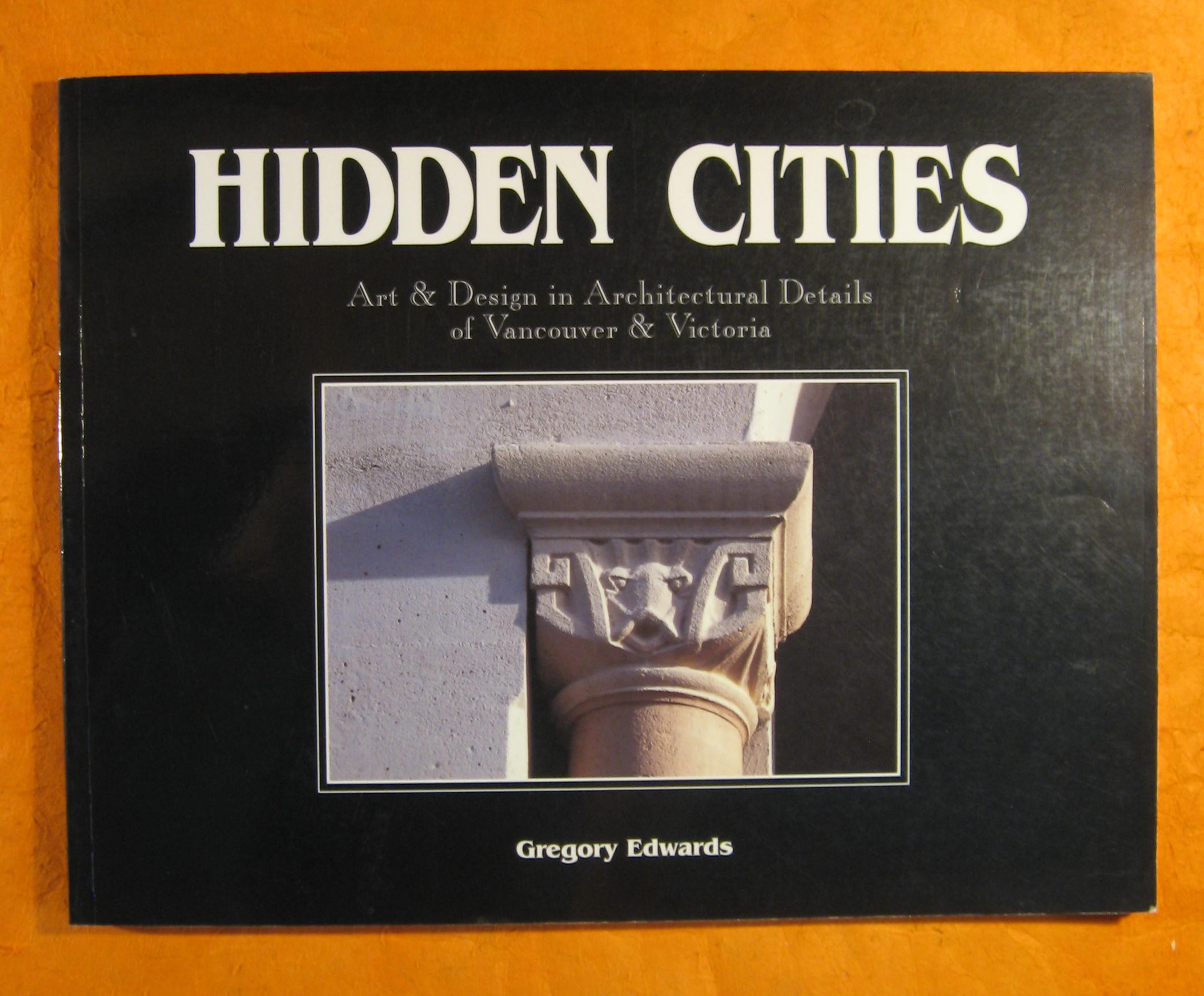 Image for Hidden Cities: Art & Design in Architectural Details of Vancouver & Victoria